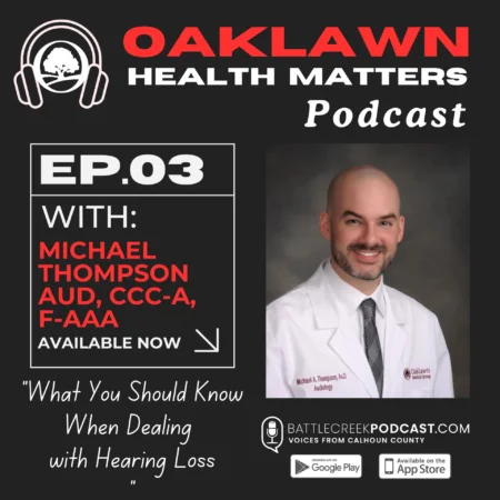 Oaklawn Health Matters - Episode 3: What You Should Know When Dealing with Hearing Loss